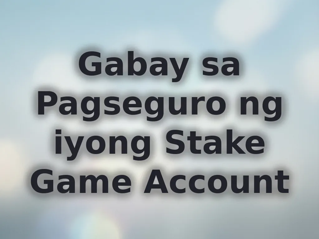 Gabay sa Pagseguro ng iyong Stake Game Account