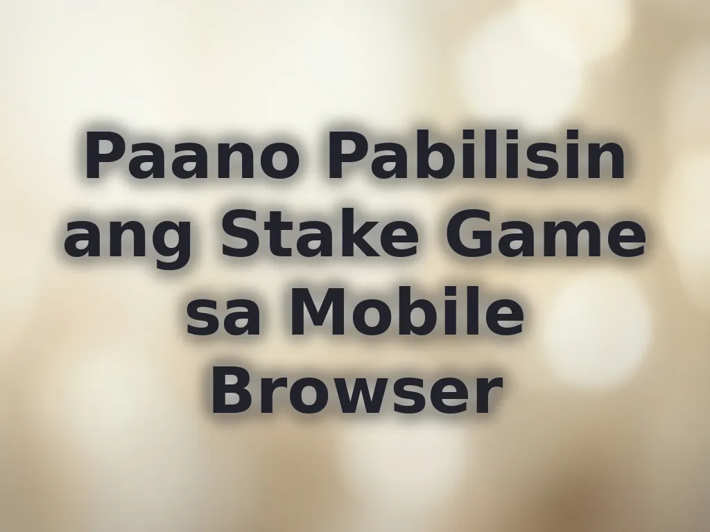 Paano Pabilisin ang Stake Game sa Mobile Browser