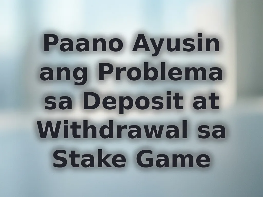 Paano Ayusin ang Problema sa Deposit at Withdrawal sa Stake Game