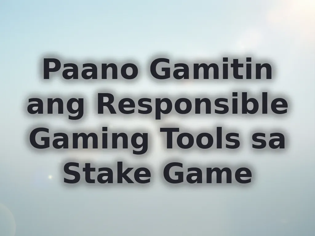 Paano Gamitin ang Responsible Gaming Tools sa Stake Game